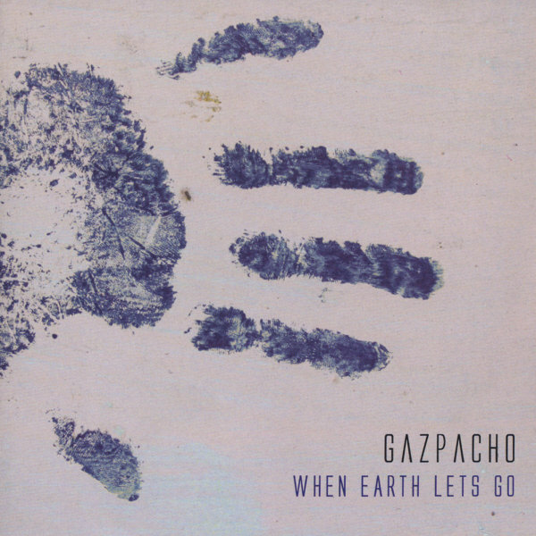 gazpacho - when earth lets go