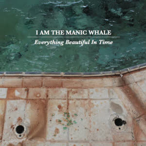 i am the manic whale - everything beautiful in time s