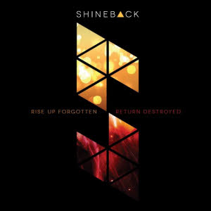 shineback - rise up forgotten, return destroyed
